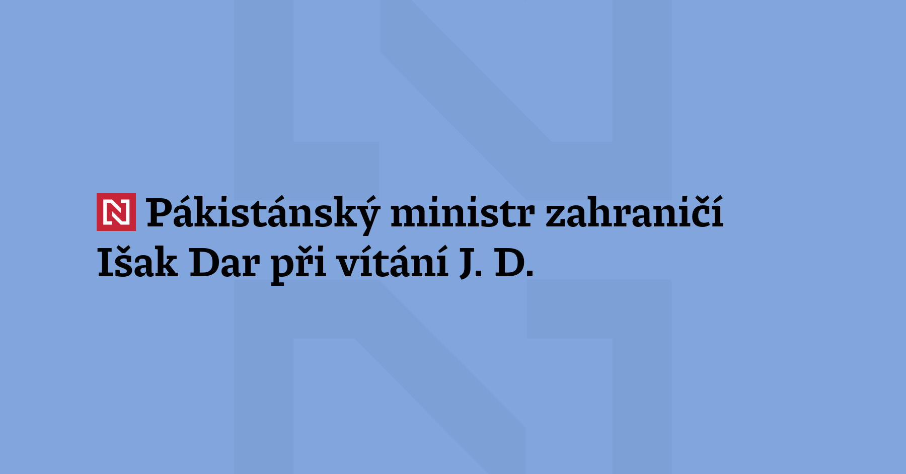 Pákistánský ministr zahraničí Ishak Dar při vítání J. D. Vance...