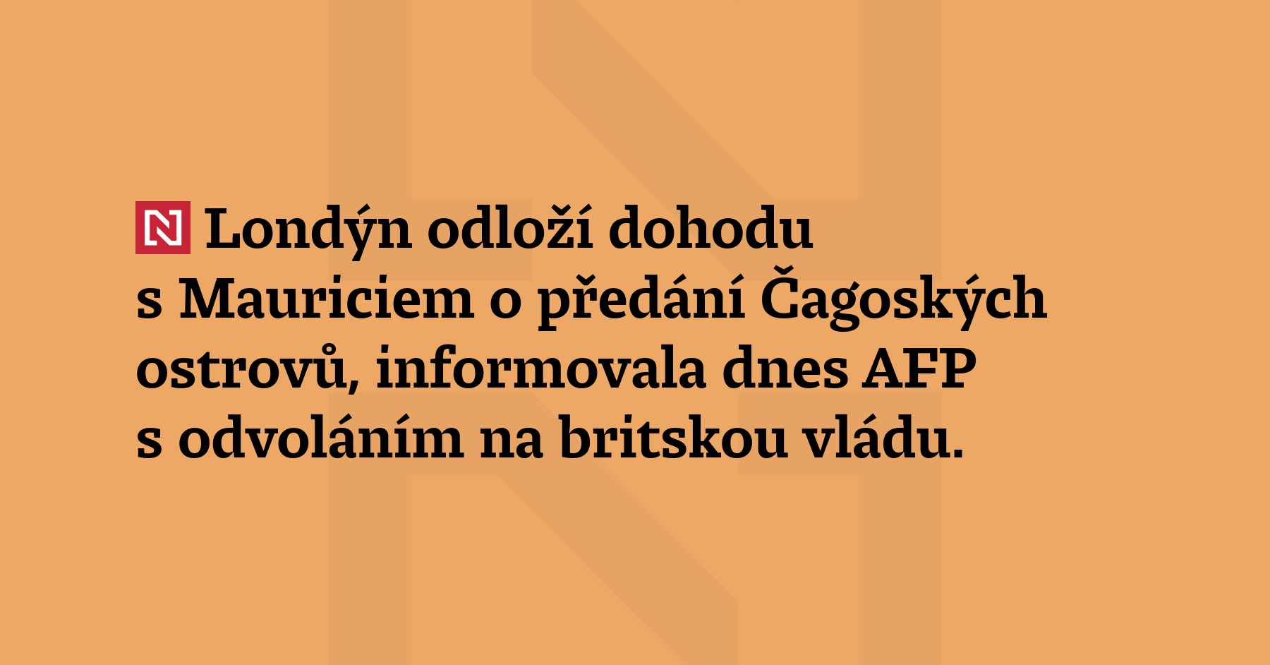 Londýn odloží dohodu s Mauriciem o předání Čagoských ostrovů, informovala dnes AFP...