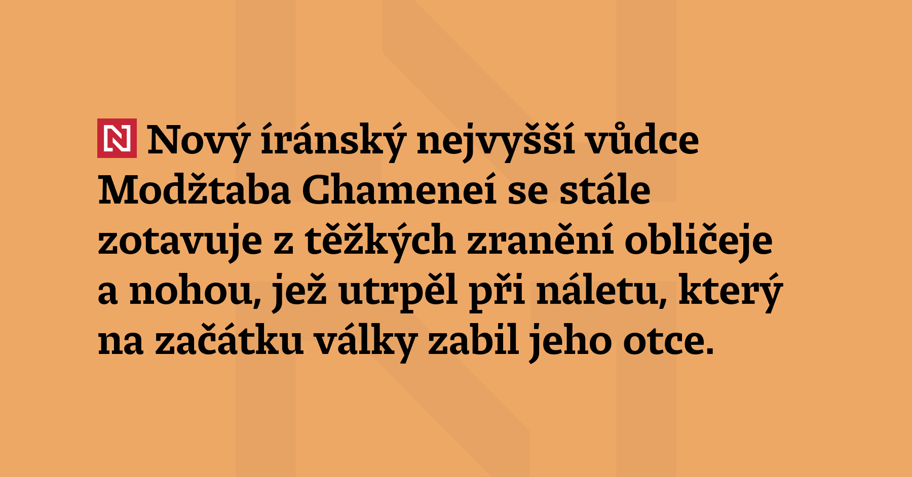 Nový íránský nejvyšší vůdce Modžtaba Chameneí se stále zotavuje z těžkých...