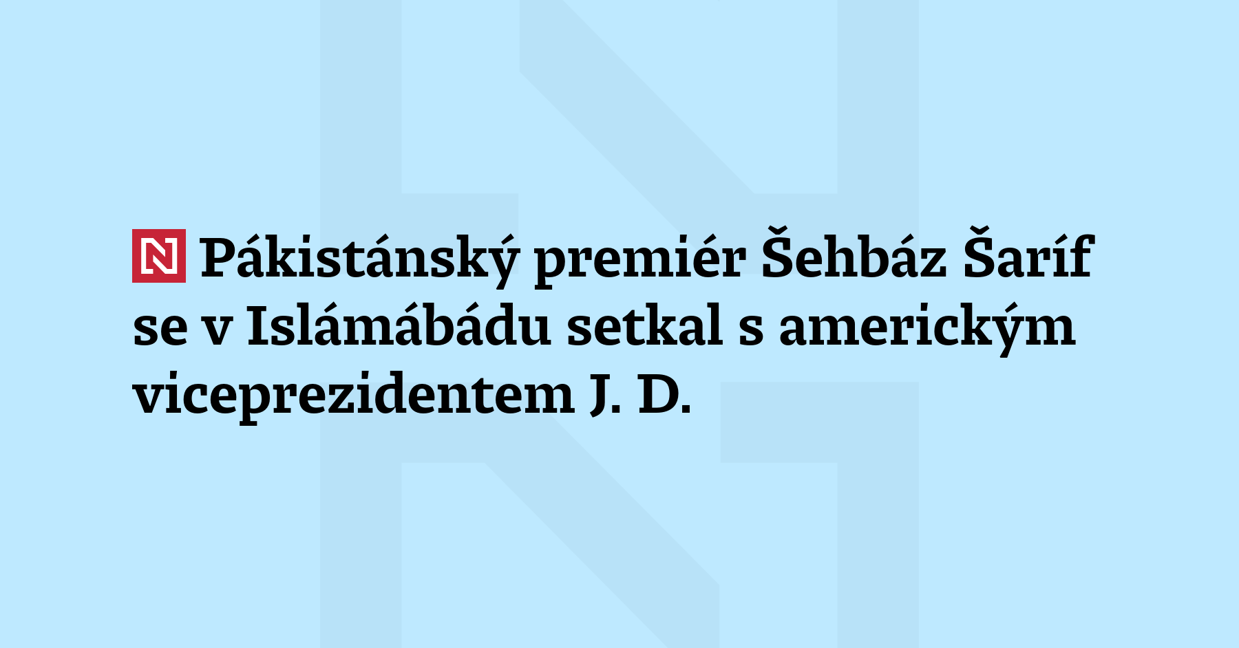 Pákistánský premiér Šehbáz Šaríf se v Islámábádu setkal s americkým viceprezidentem J....