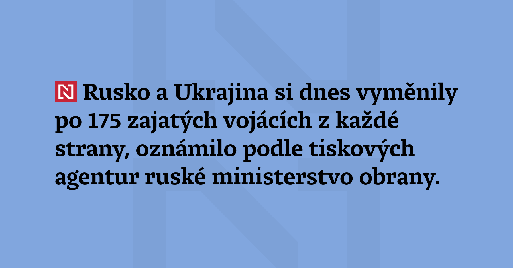 Rusko a Ukrajina si dnes vyměnily po 175 zajatých vojácích z každé strany,...