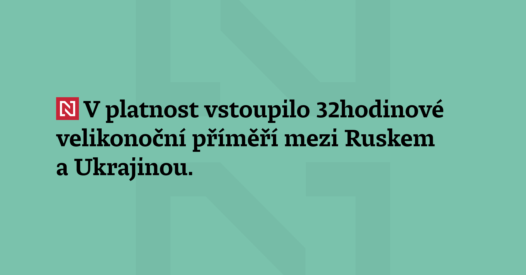 V platnost vstoupilo 32hodinové velikonoční příměří mezi Ruskem a Ukrajinou. Podle ruského...