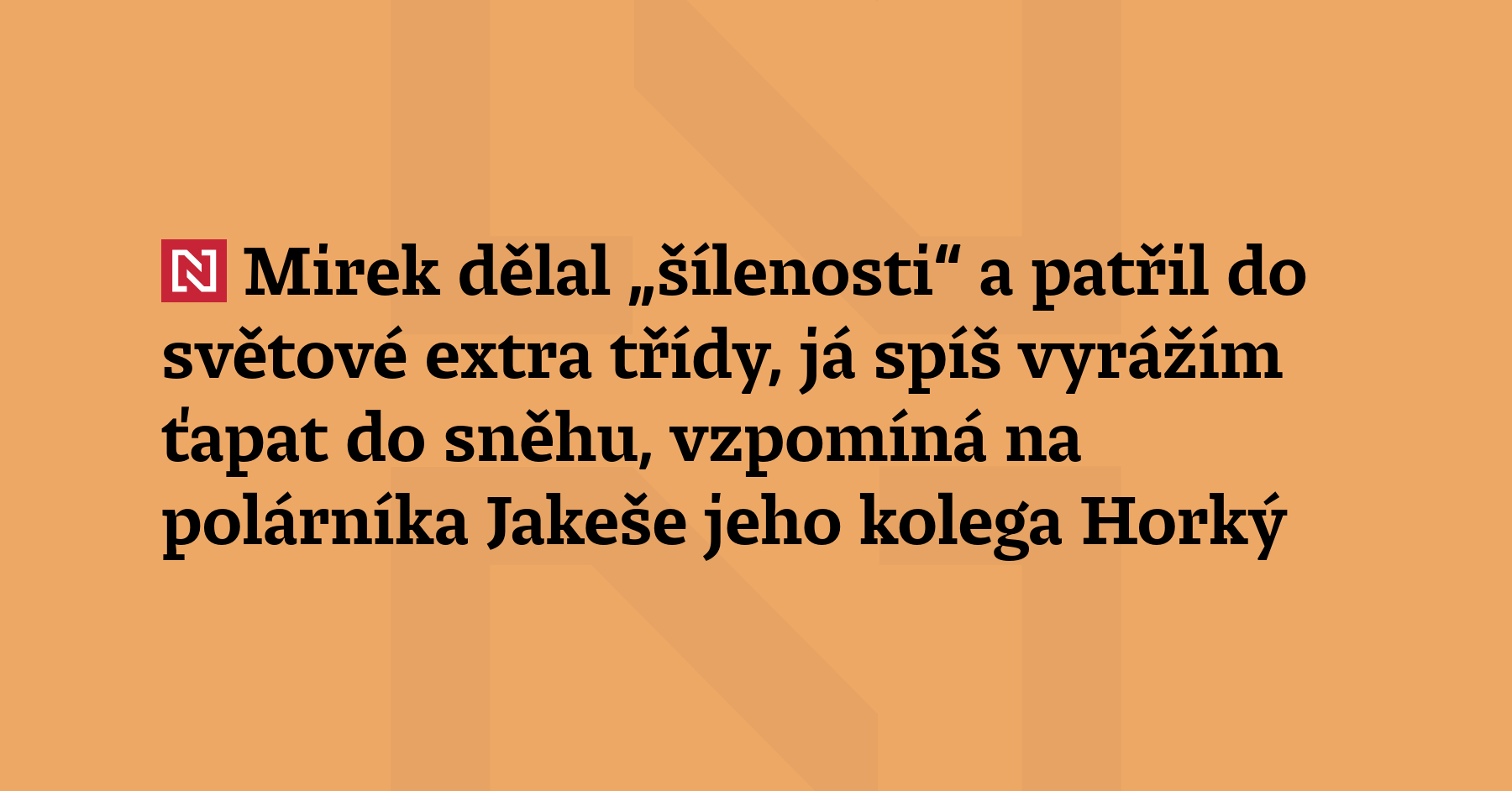 „Zažili jsme s ním spoustu srandy i šíleností, všichni jsme k němu zároveň...