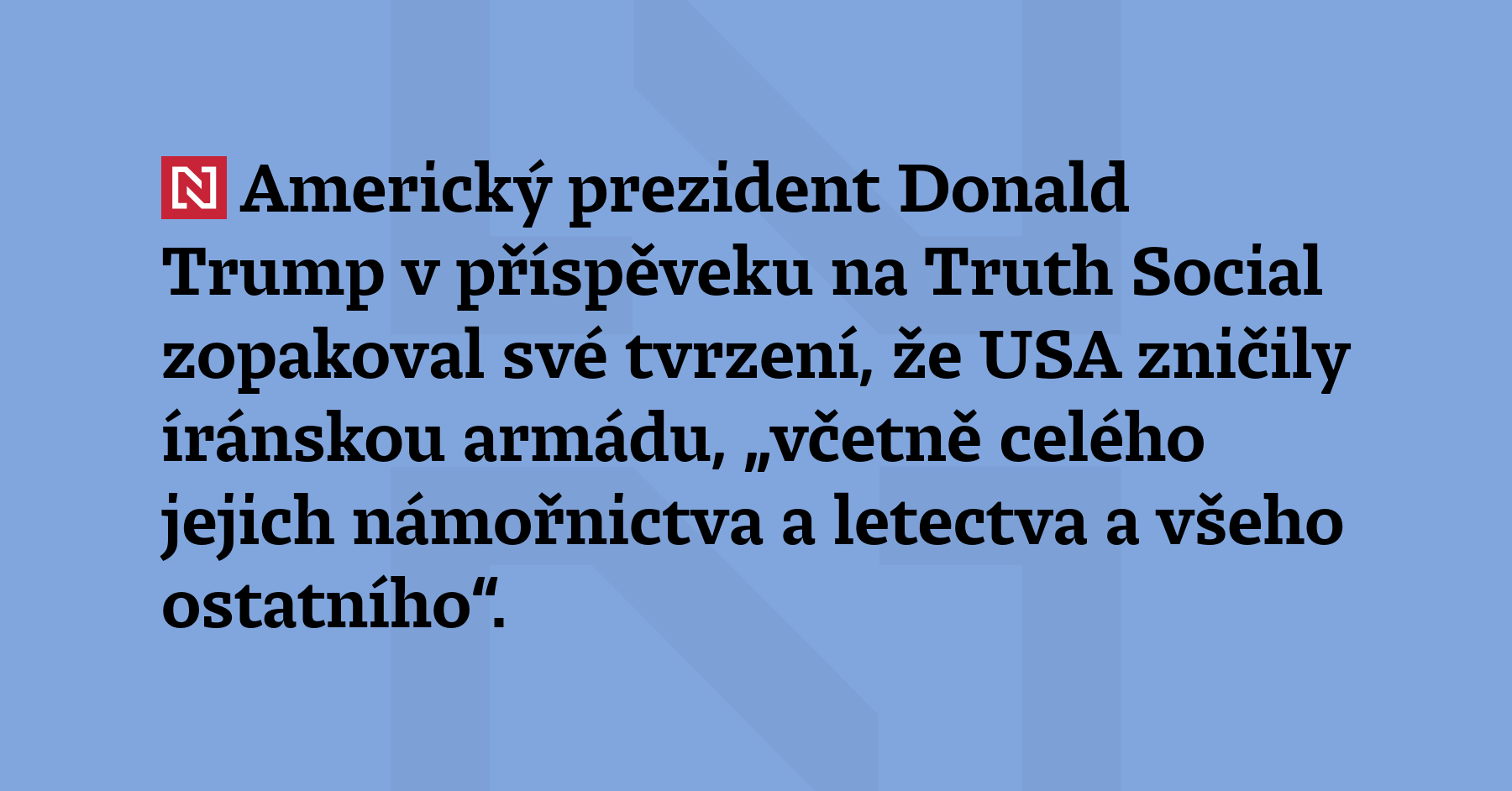 Americký prezident Donald Trump v příspěveku na Truth Social zopakoval své...