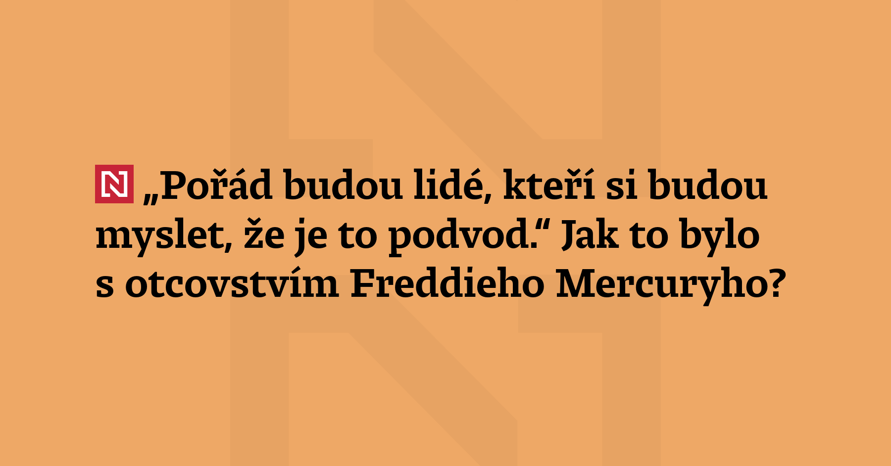 Letos v lednu zemřela tajná dcera Freddieho Mercuryho. Pokud to skutečně...