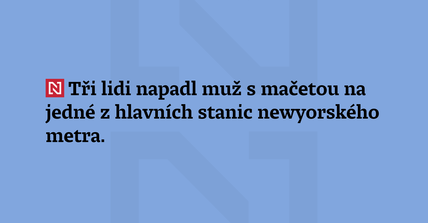 Tři lidi napadl muž s mačetou na jedné z hlavních stanic newyorského...