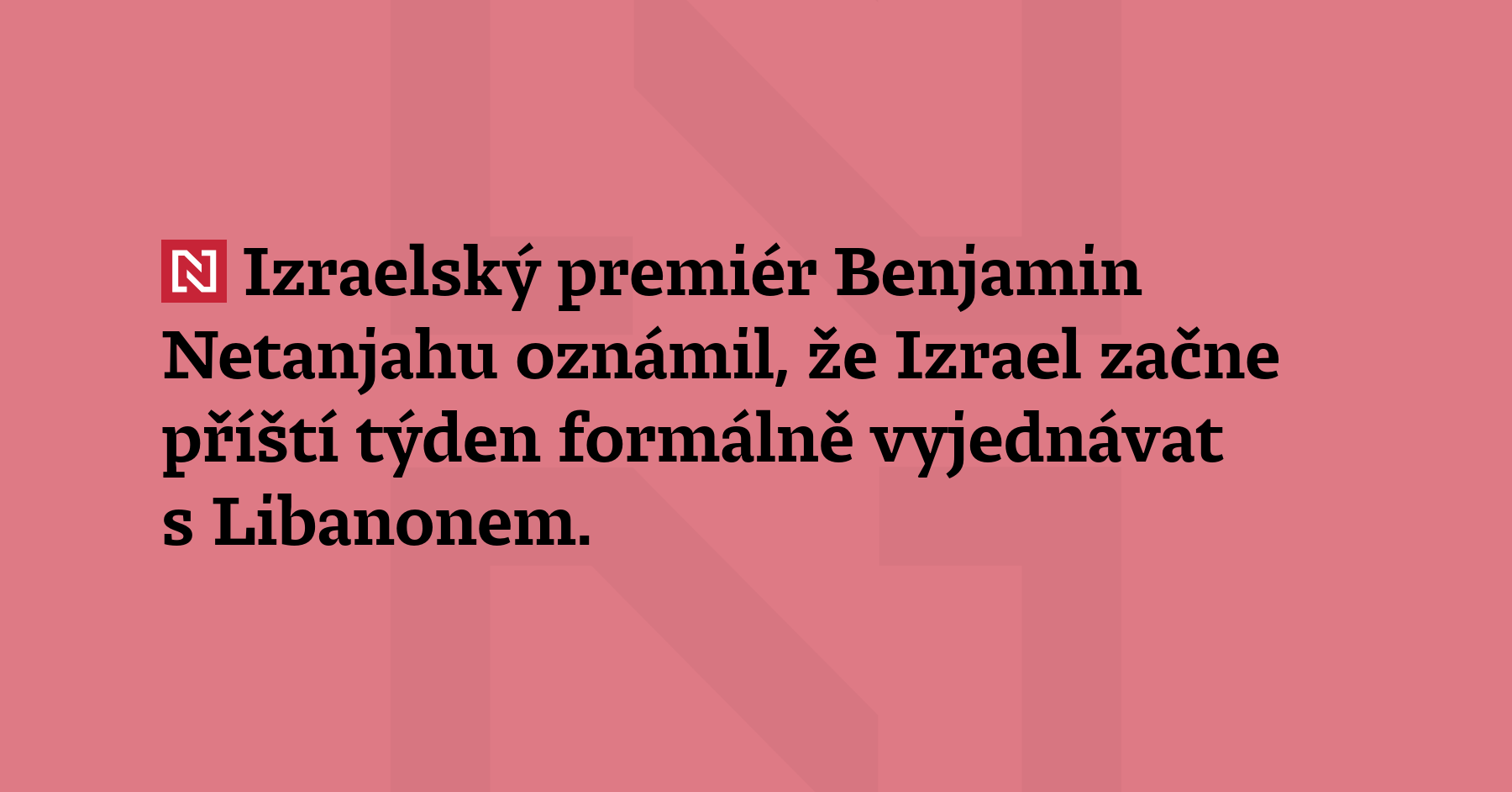 Izraelský premiér Benjamin Netanjahu oznámil, že Izrael začne příští týden...