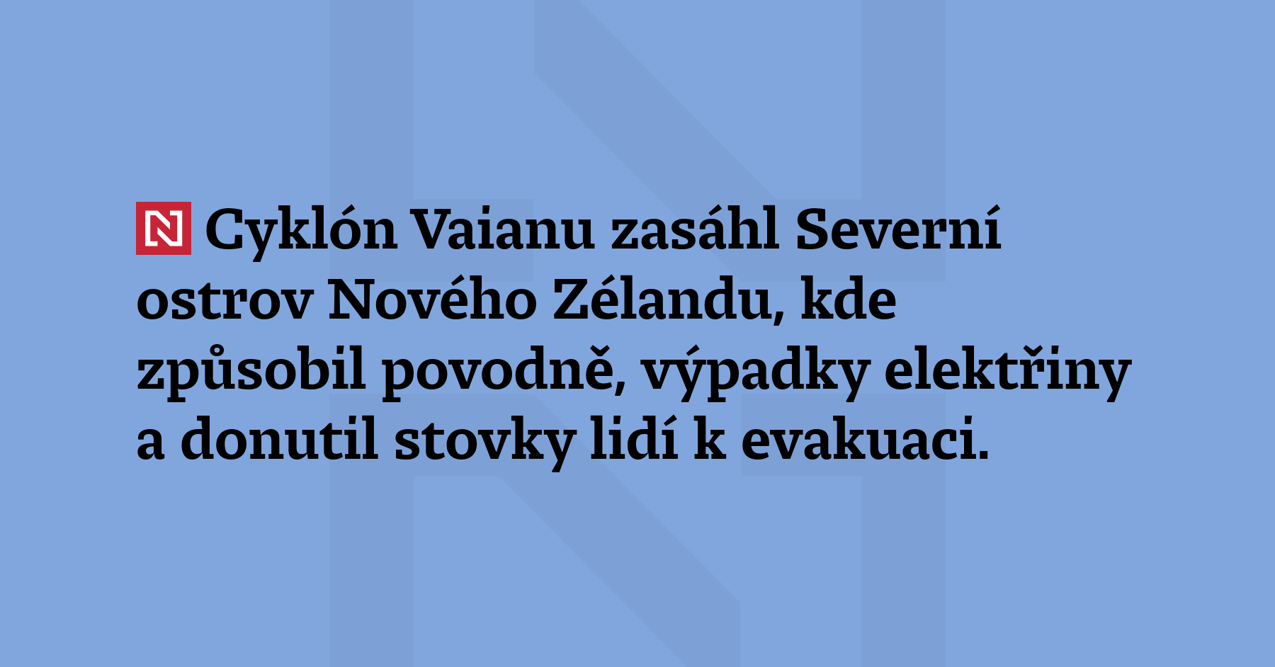 Cyklón Vaianu zasáhl Severní ostrov Nového Zélandu, kde způsobil povodně,...