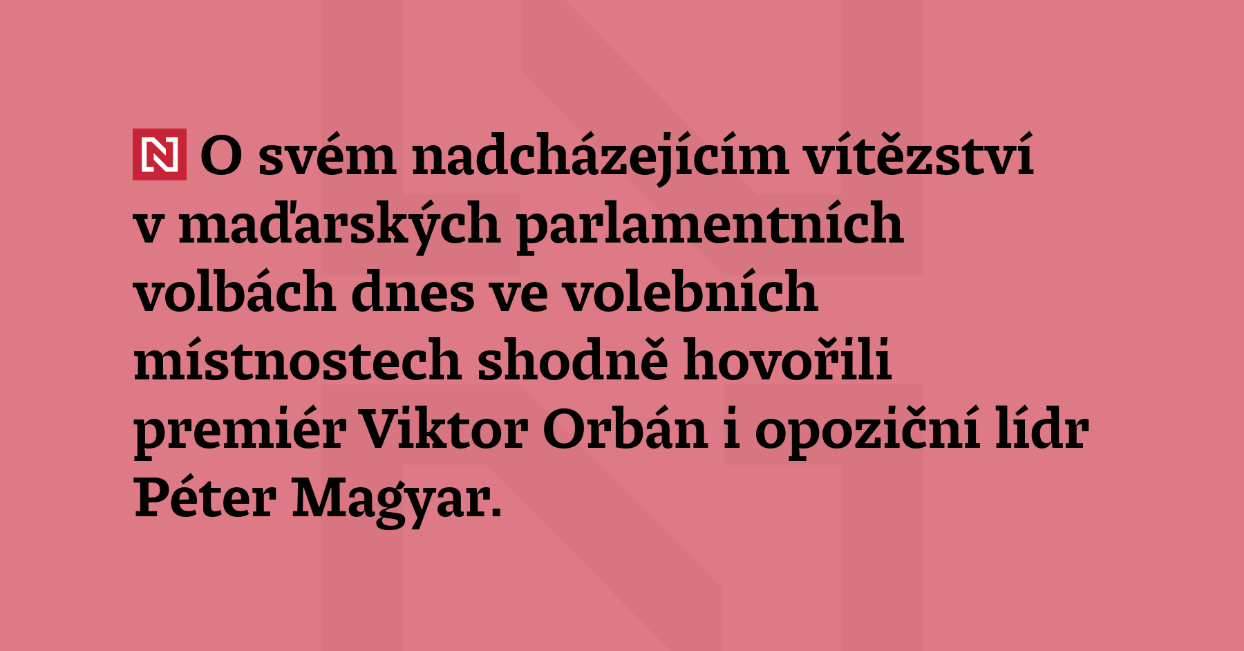 O svém nadcházejícím vítězství v maďarských parlamentních volbách dnes ve volebních místnostech...