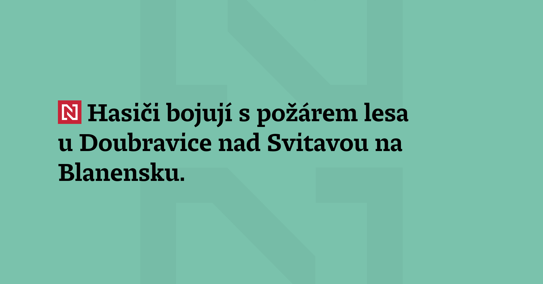 Hasiči bojují s požárem lesa u Doubravice nad Svitavou na Blanensku. Hoří...