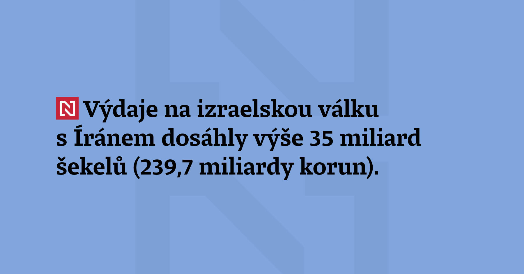 Výdaje na izraelskou válku s Íránem dosáhly výše 35 miliard...