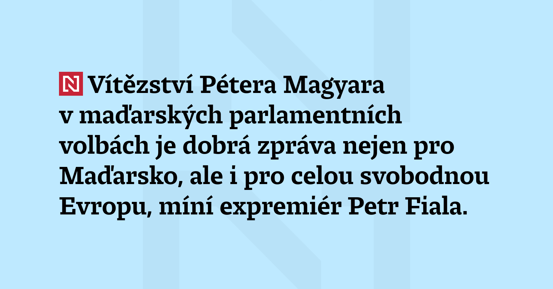 Vítězství Pétera Magyara v maďarských parlamentních volbách je dobrá zpráva nejen...