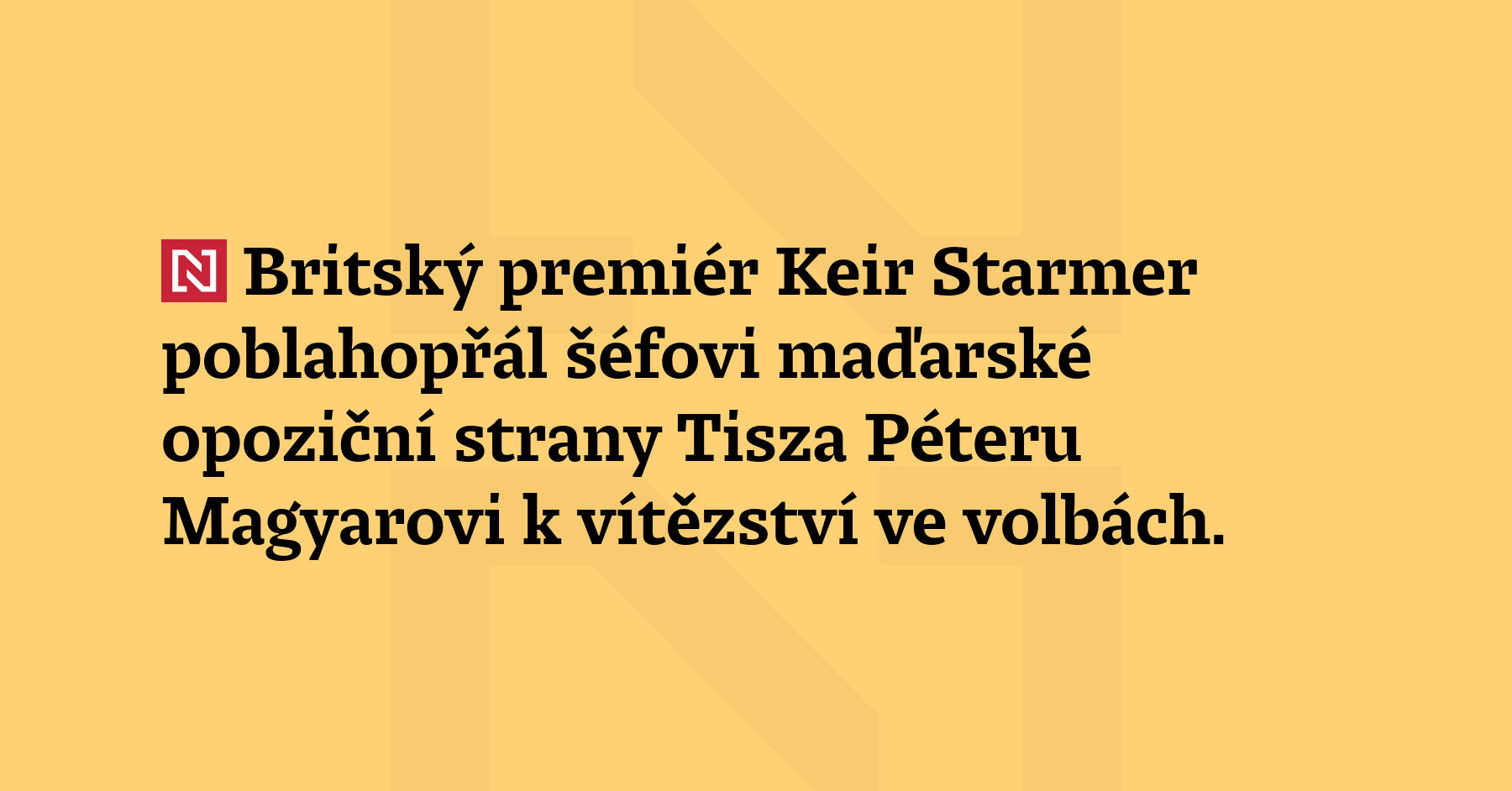 Britský premiér Keir Starmer poblahopřál šéfovi maďarské opoziční strany Tisza...