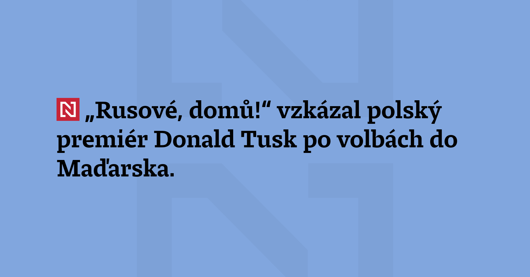 „Rusové, domů!“ vzkázal polský premiér Donald Tusk po volbách do...