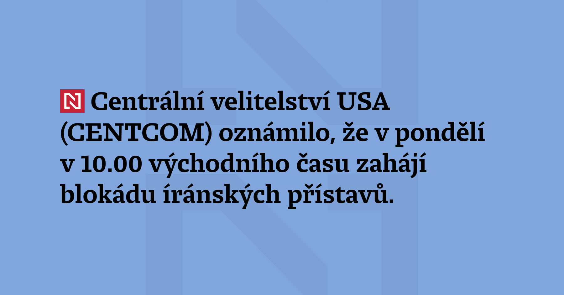 Centrální velitelství USA (CENTCOM) oznámilo, že v pondělí v 10.00 východního času zahájí...