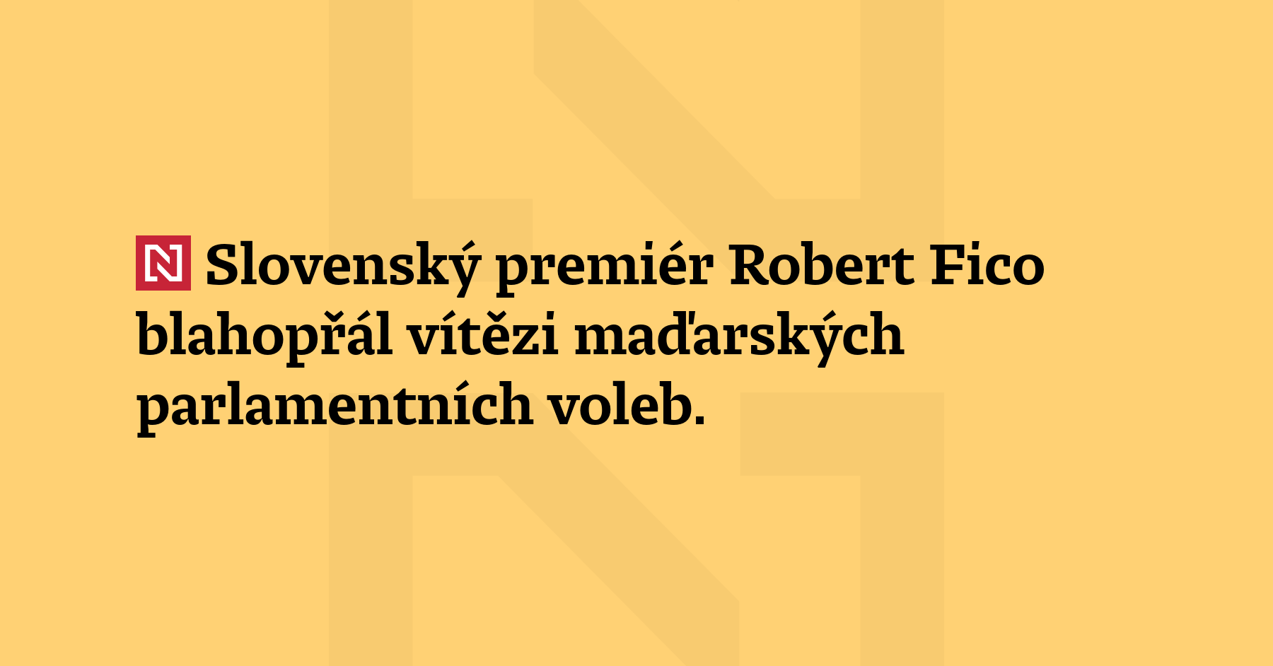 Slovenský premiér Robert Fico blahopřál vítězi maďarských parlamentních voleb. Zájem...
