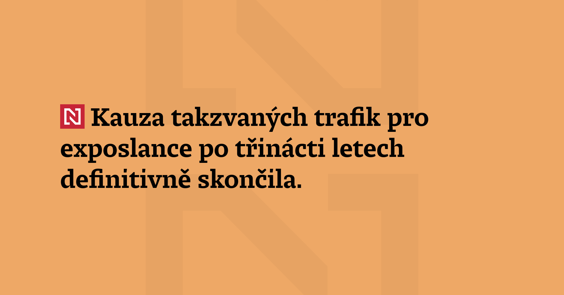 Kauza takzvaných trafik pro exposlance po třinácti letech definitivně skončila....