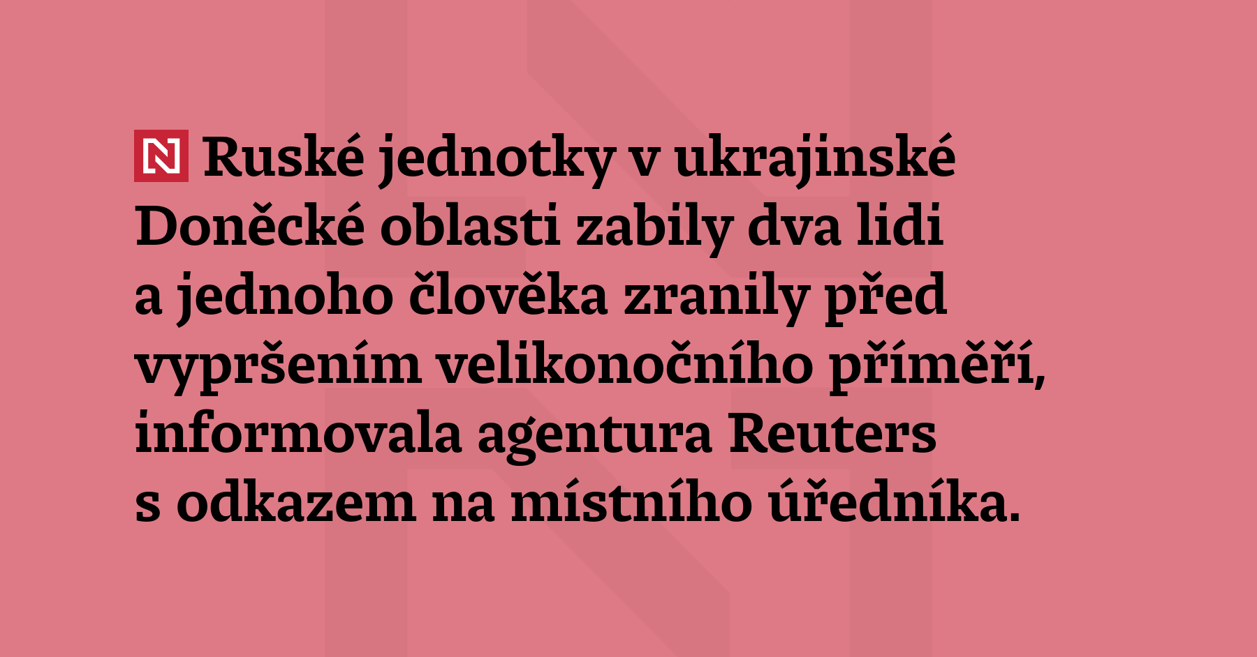 Ruské jednotky v ukrajinské Doněcké oblasti zabily dva lidi a jednoho člověka...