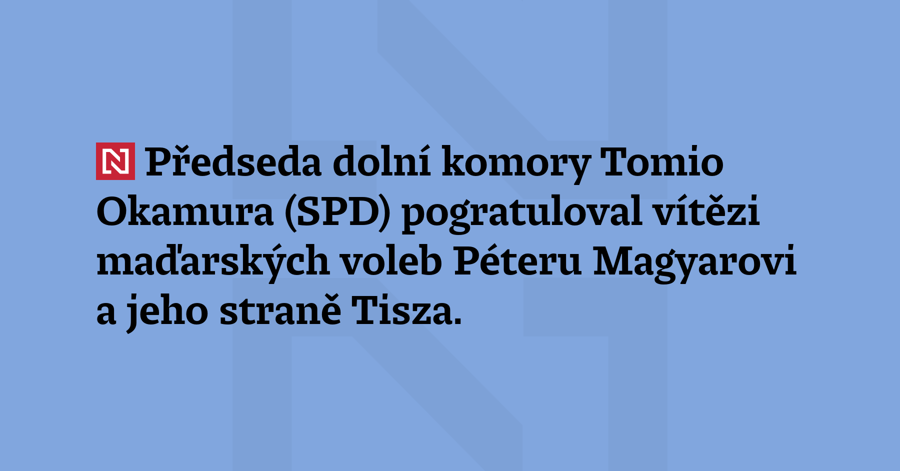 Předseda dolní komory Tomio Okamura (SPD) pogratuloval vítězi maďarských voleb...