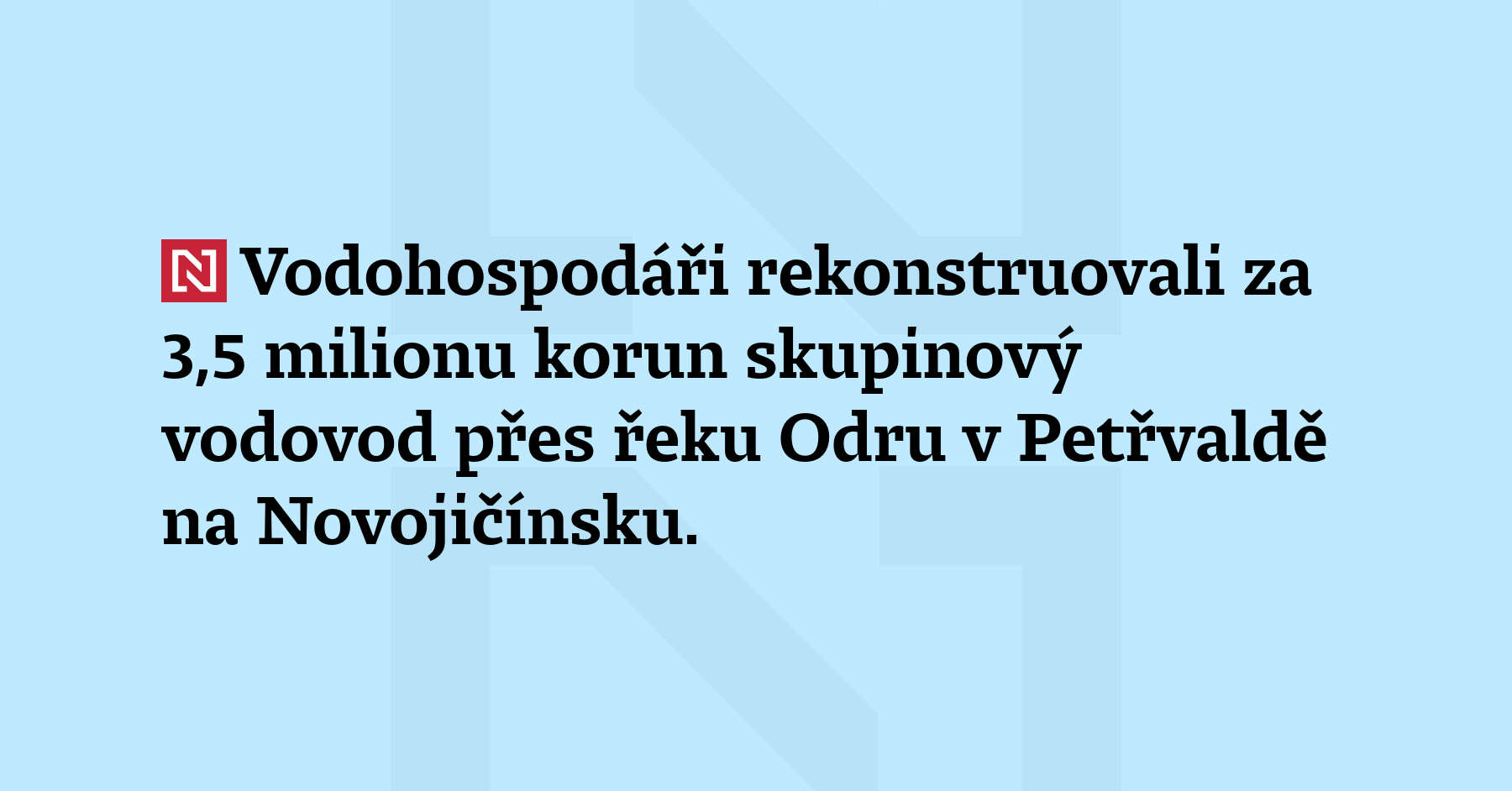 Vodohospodáři rekonstruovali za 3,5 milionu korun skupinový vodovod přes řeku Odru...