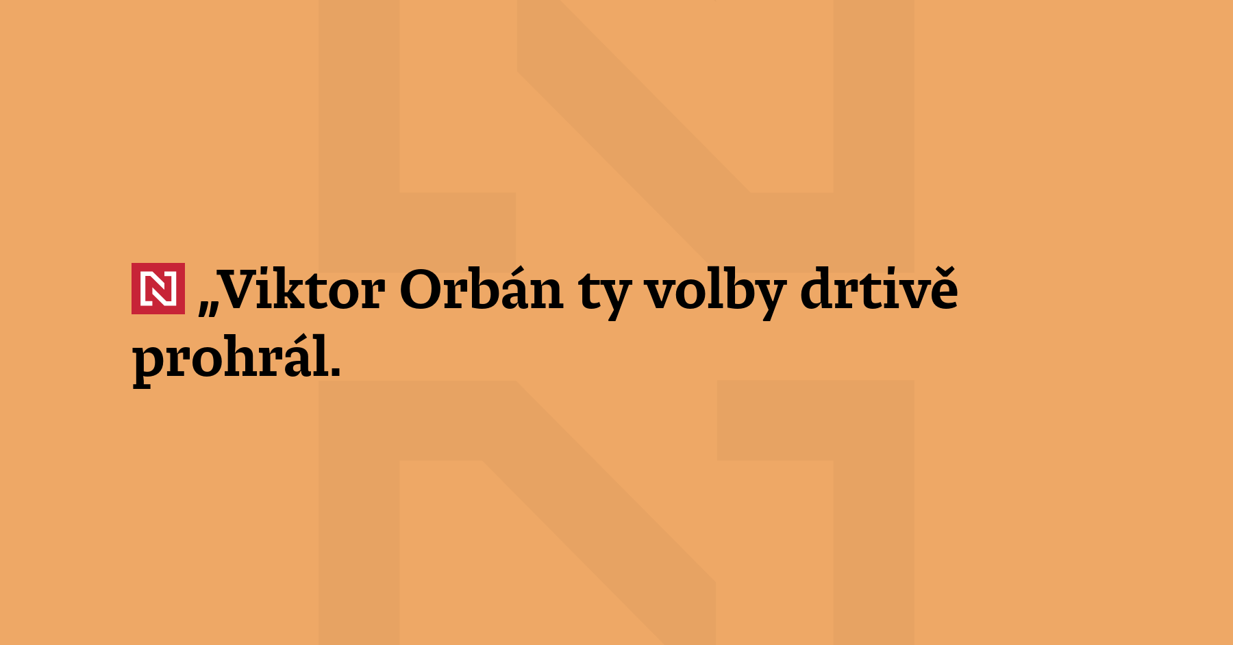 „Viktor Orbán ty volby drtivě prohrál. Život jde dál,“ řekl...