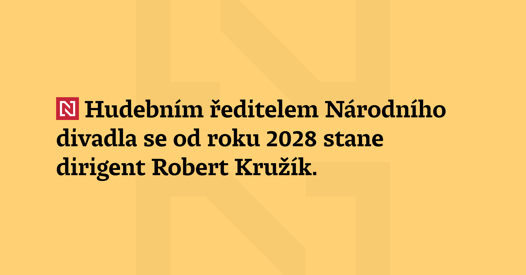 Hudebním ředitelem Národního divadla se od roku 2028 stane dirigent Robert...