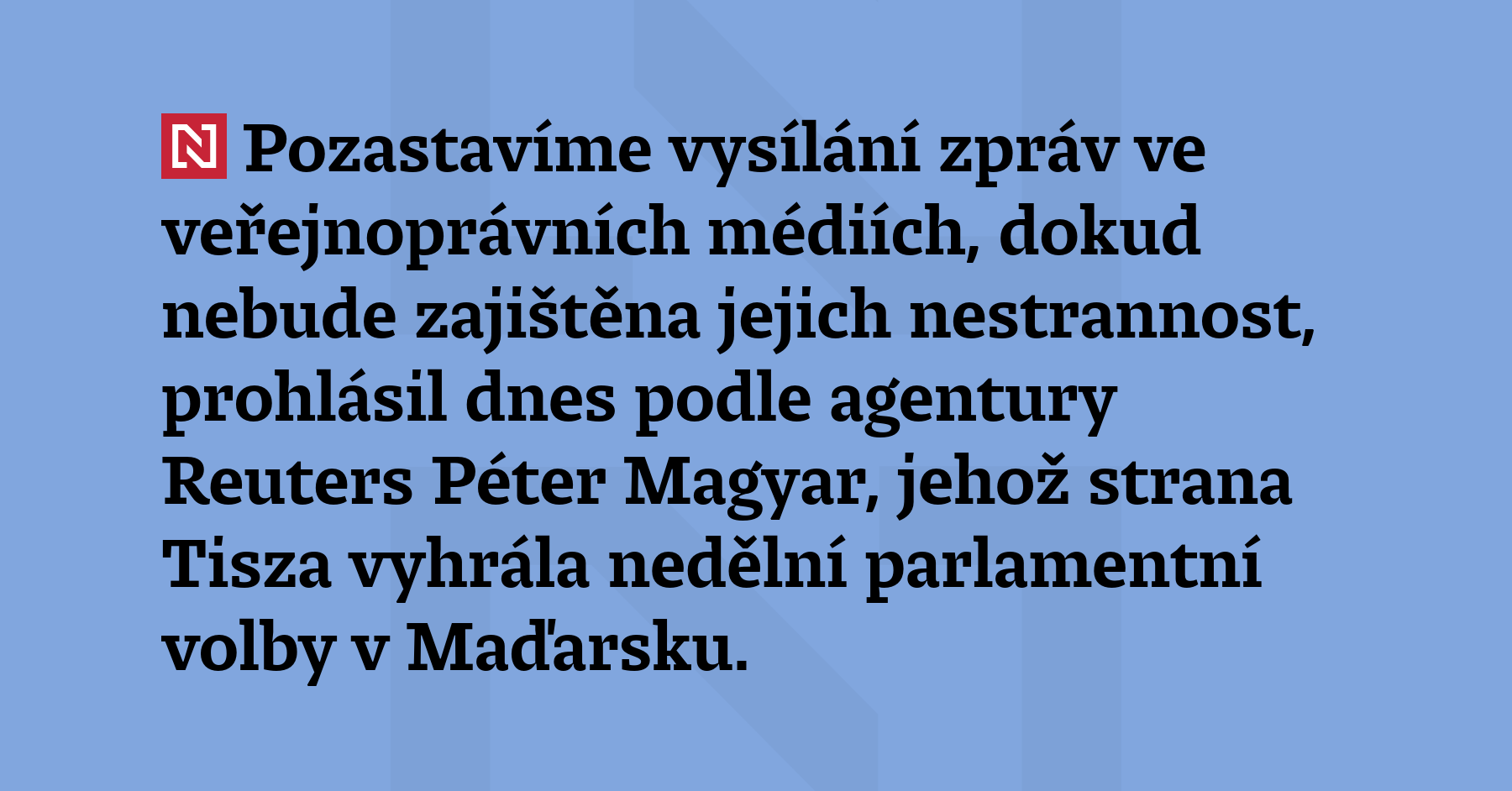 Pozastavíme vysílání zpráv ve veřejnoprávních médiích, dokud nebude zajištěna jejich...