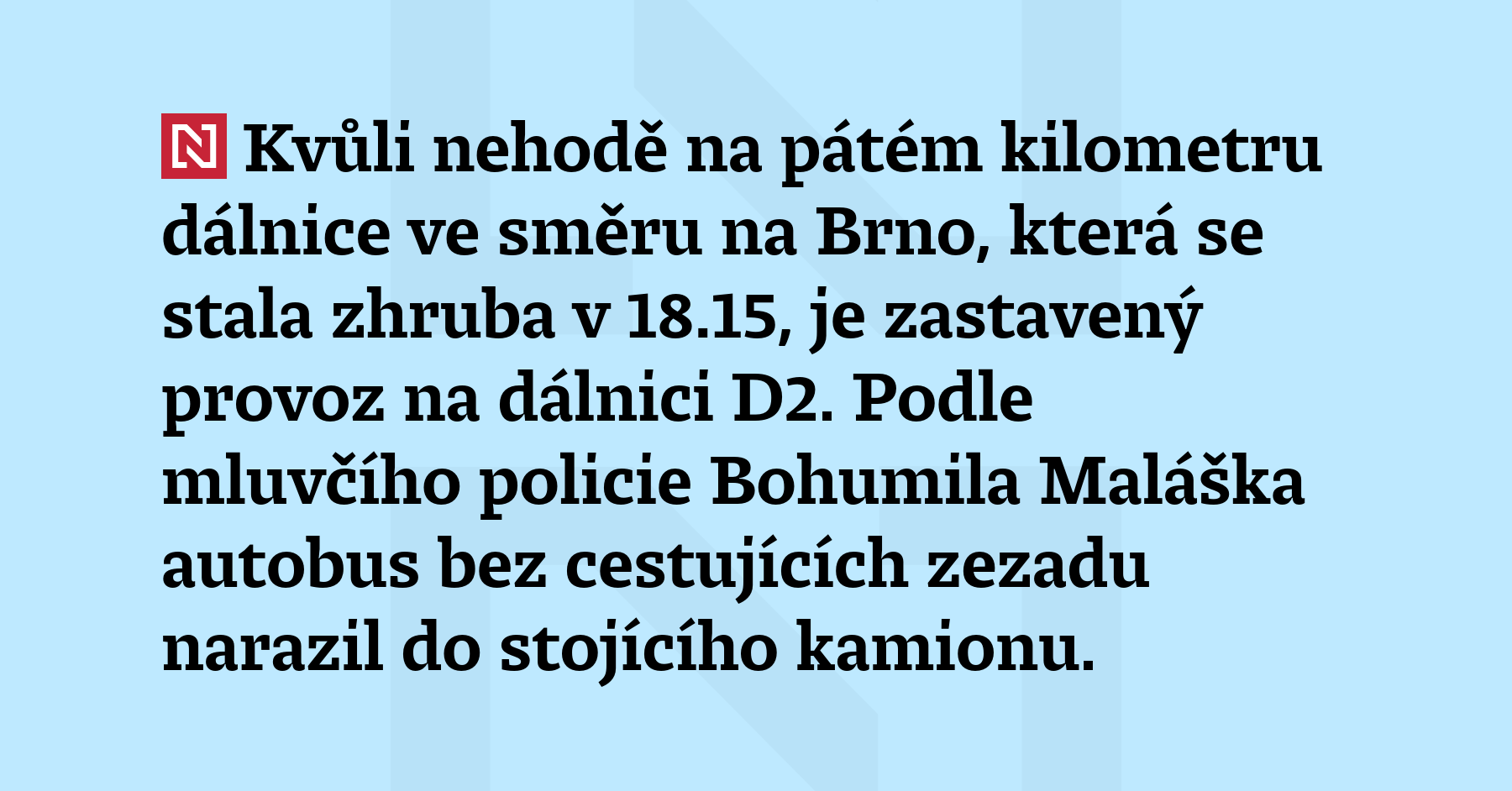 Kvůli nehodě na pátém kilometru dálnice ve směru na Brno,...