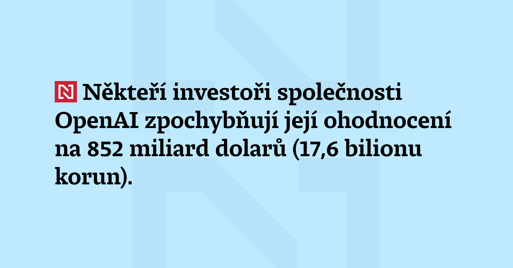 Někteří investoři společnosti OpenAI zpochybňují její ohodnocení na 852 miliard dolarů...