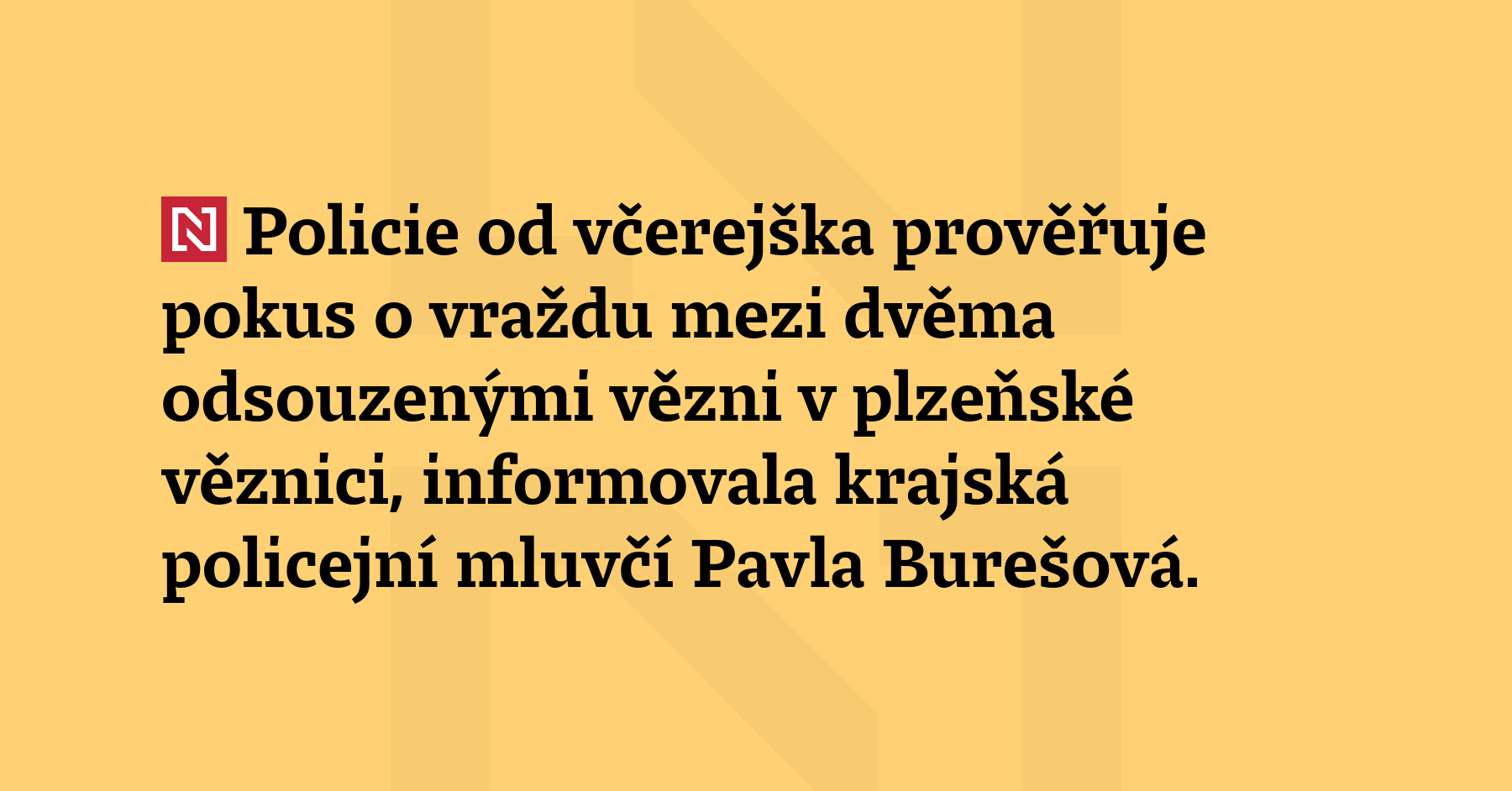 Policie od včerejška prověřuje pokus o vraždu mezi dvěma odsouzenými vězni...