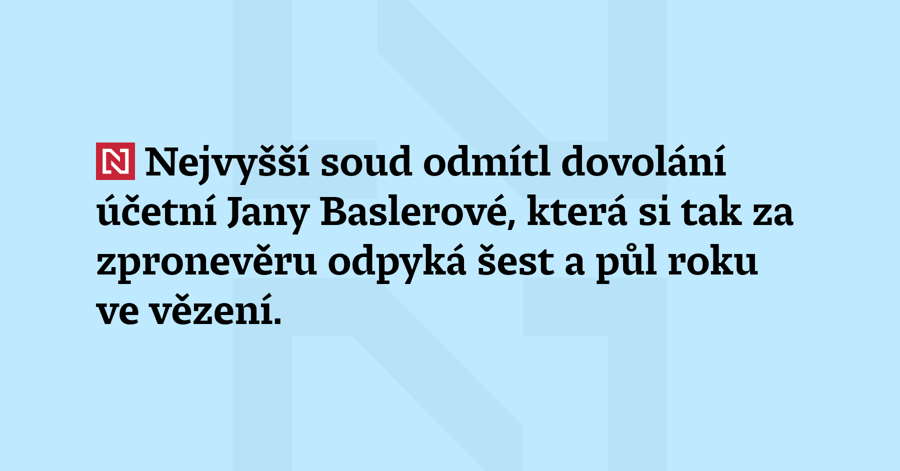 Nejvyšší soud odmítl dovolání účetní Jany Baslerové, která si tak...