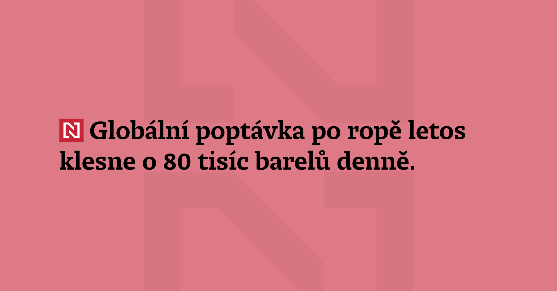Globální poptávka po ropě letos klesne o 80 tisíc barelů denně. Ve...
