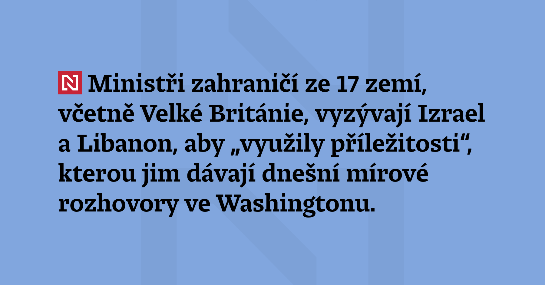 Ministři zahraničí ze 17 zemí, včetně Velké Británie, vyzývají Izrael a Libanon,...