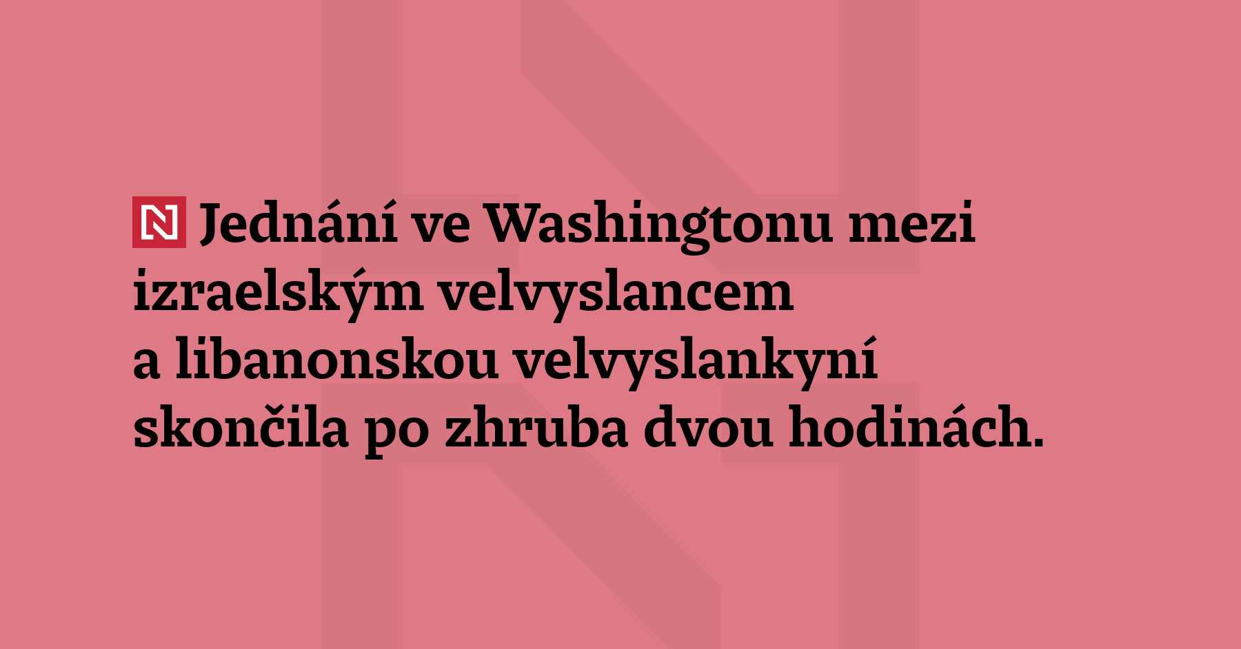 Jednání ve Washingtonu mezi izraelským velvyslancem a libanonskou velvyslankyní skončila...