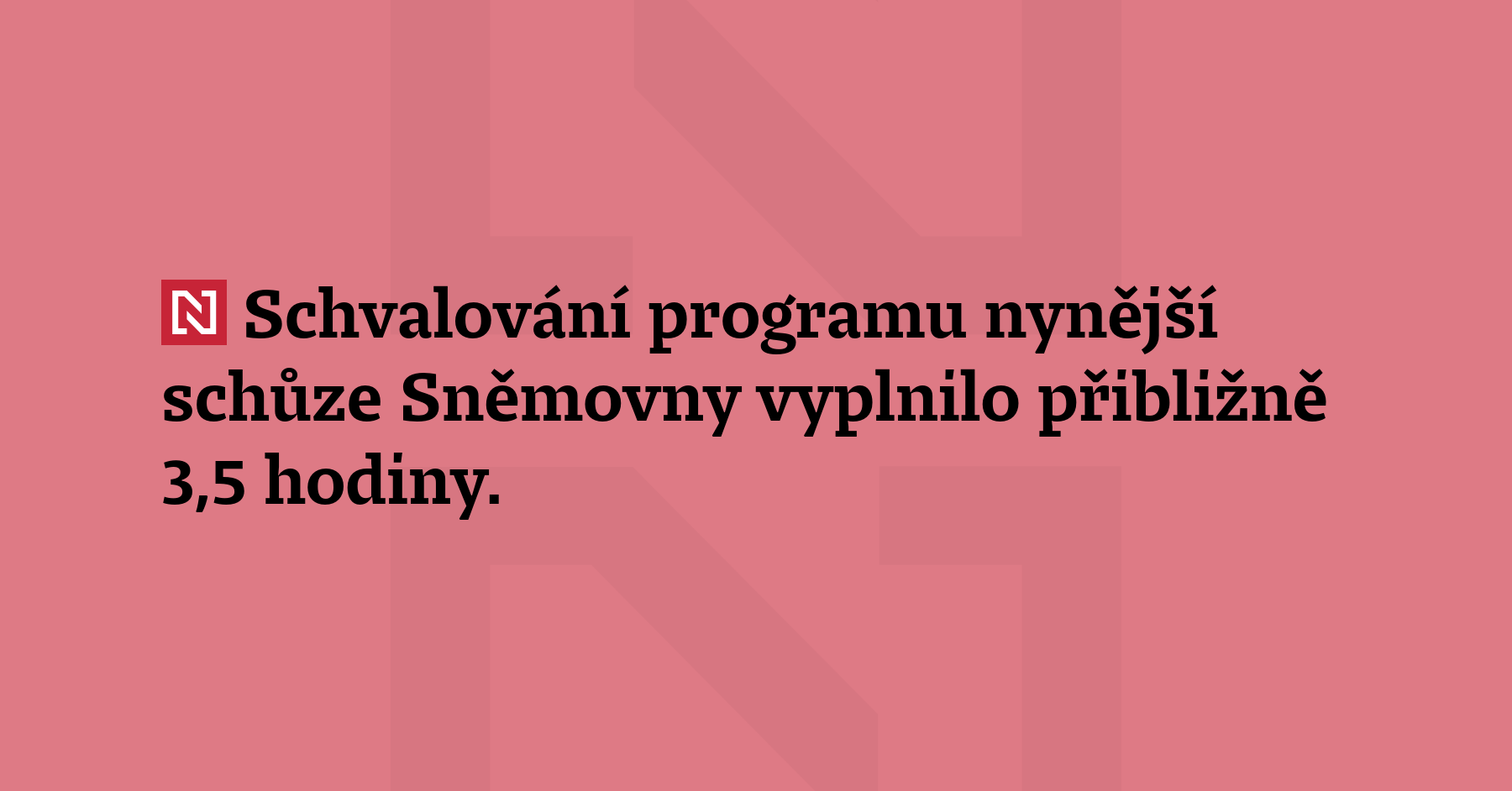 Schvalování programu nynější schůze Sněmovny vyplnilo přibližně 3,5 hodiny. Opozice...