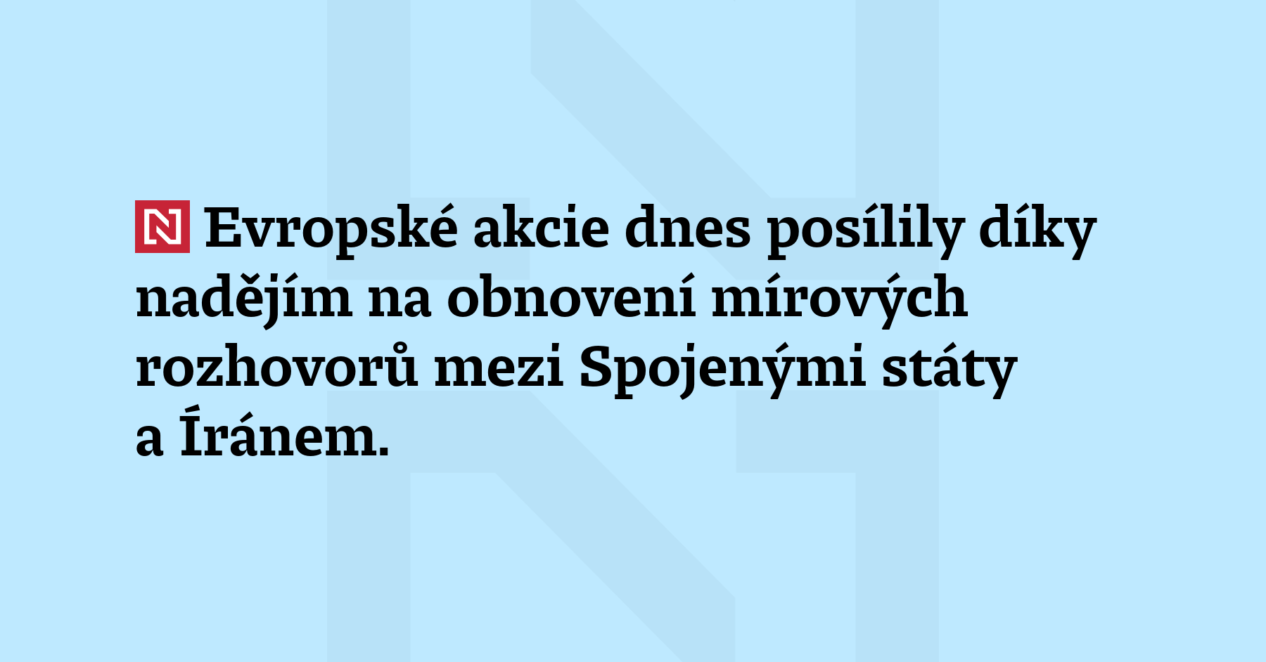 Evropské akcie dnes posílily díky nadějím na obnovení mírových rozhovorů...
