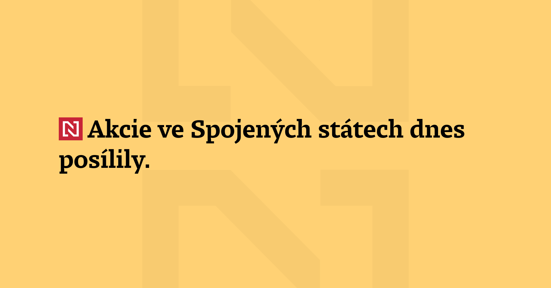 Akcie ve Spojených státech dnes posílily. Náladu na trhu zlepšily...