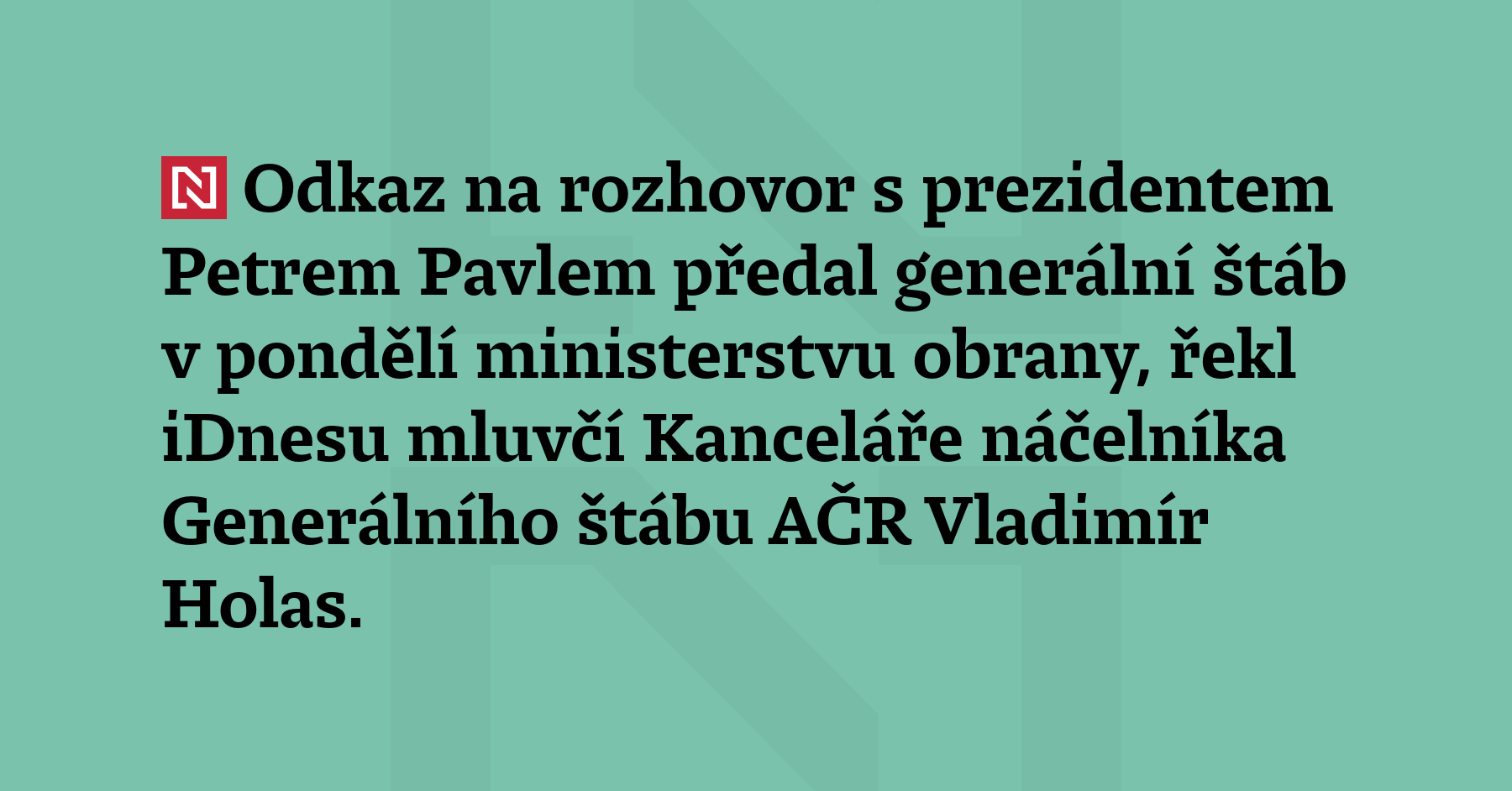 Link na rozhovor s prezidentem Petrem Pavlem předal generální štáb v pondělí...
