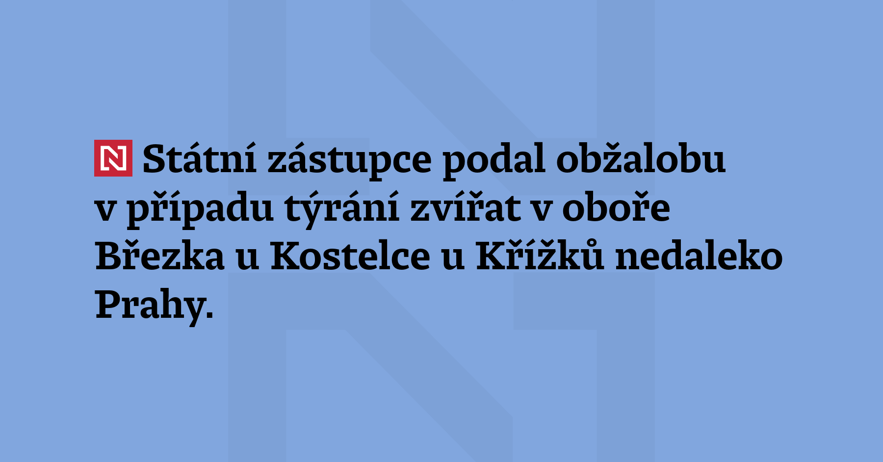 Státní zástupce podal obžalobu v případu týrání zvířat v oboře Březka u Kostelce...