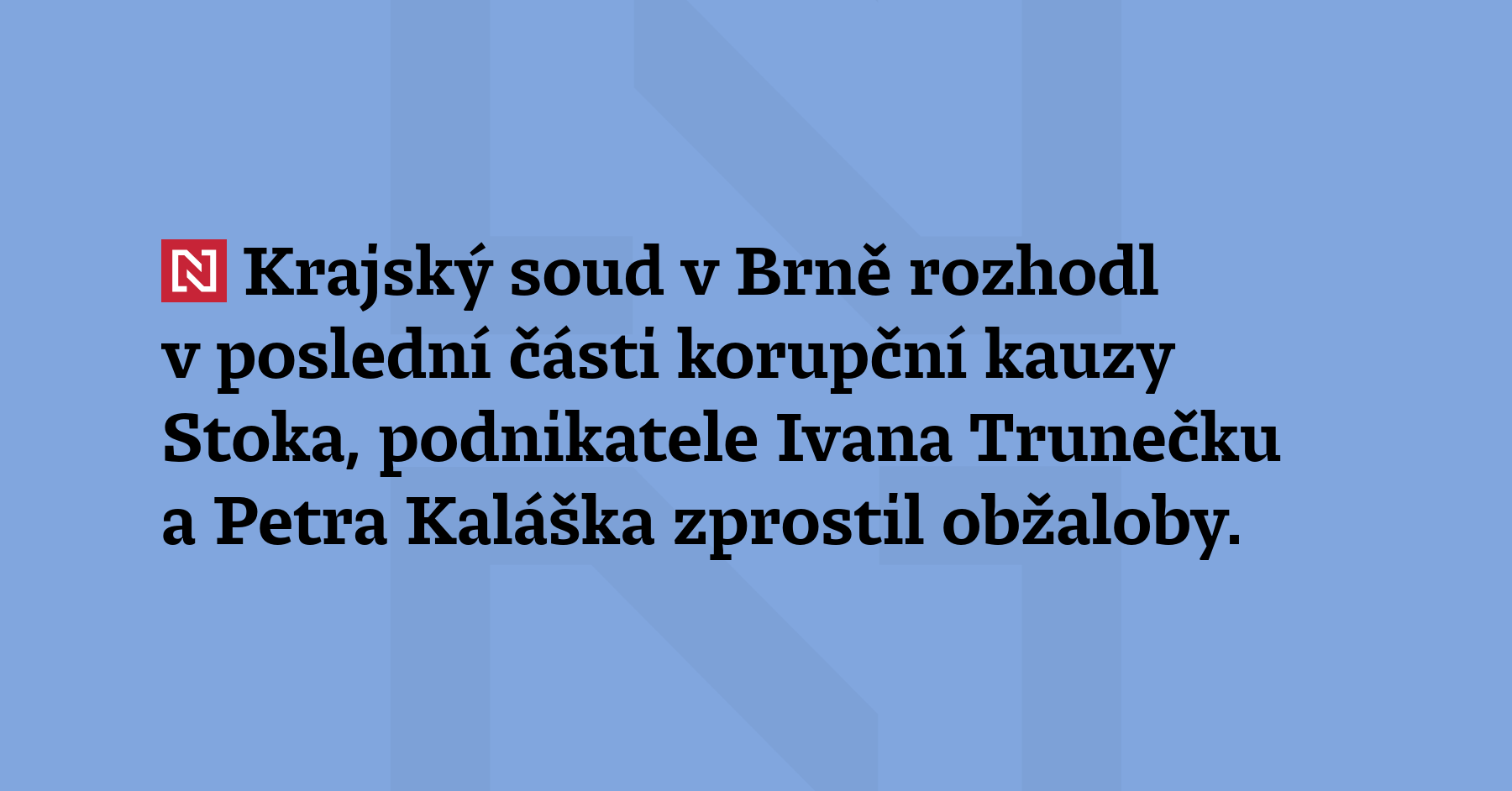 Krajský soud v Brně rozhodl v poslední části korupční kauzy...