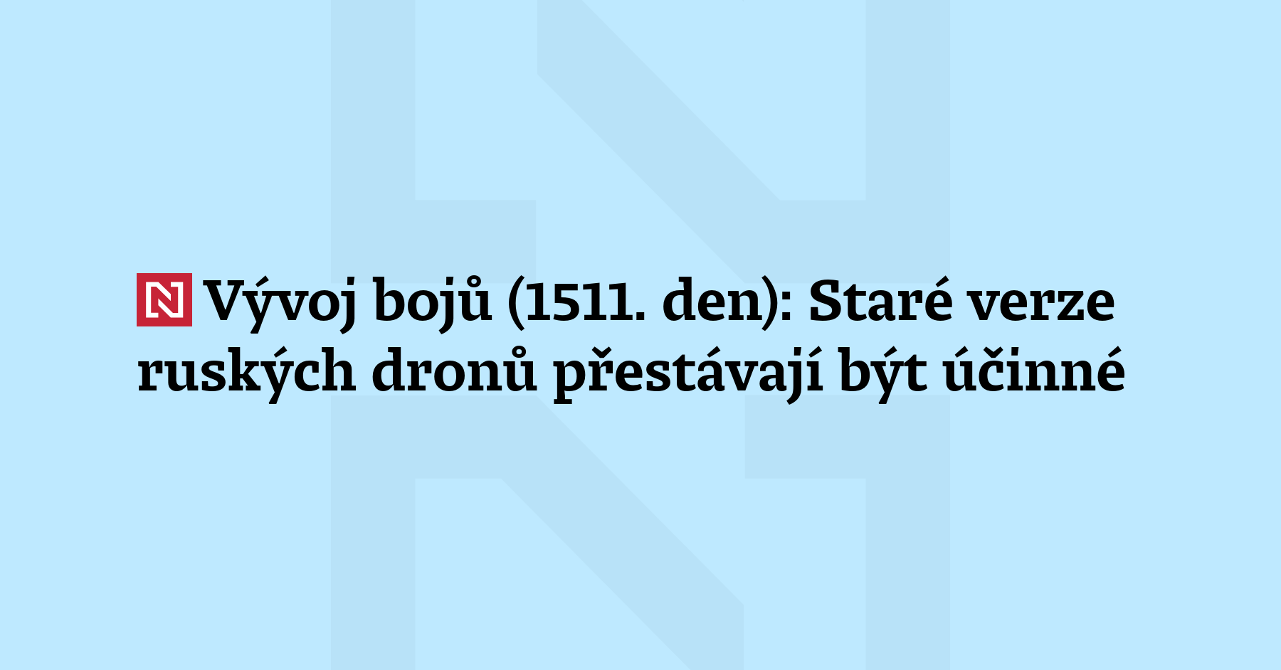 Vývoj bojů (1511. den): Staré verze ruských dronů Geran přestávají být...