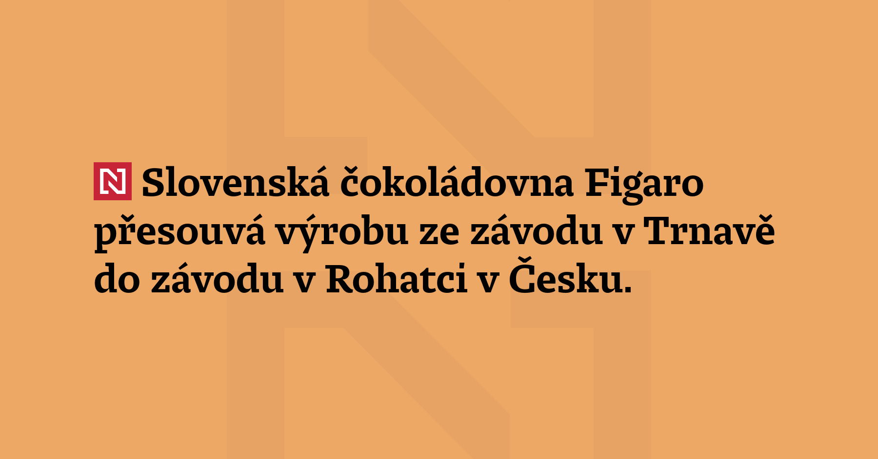 Slovenská čokoládovna Figaro přesouvá výrobu ze závodu v Trnavě do...