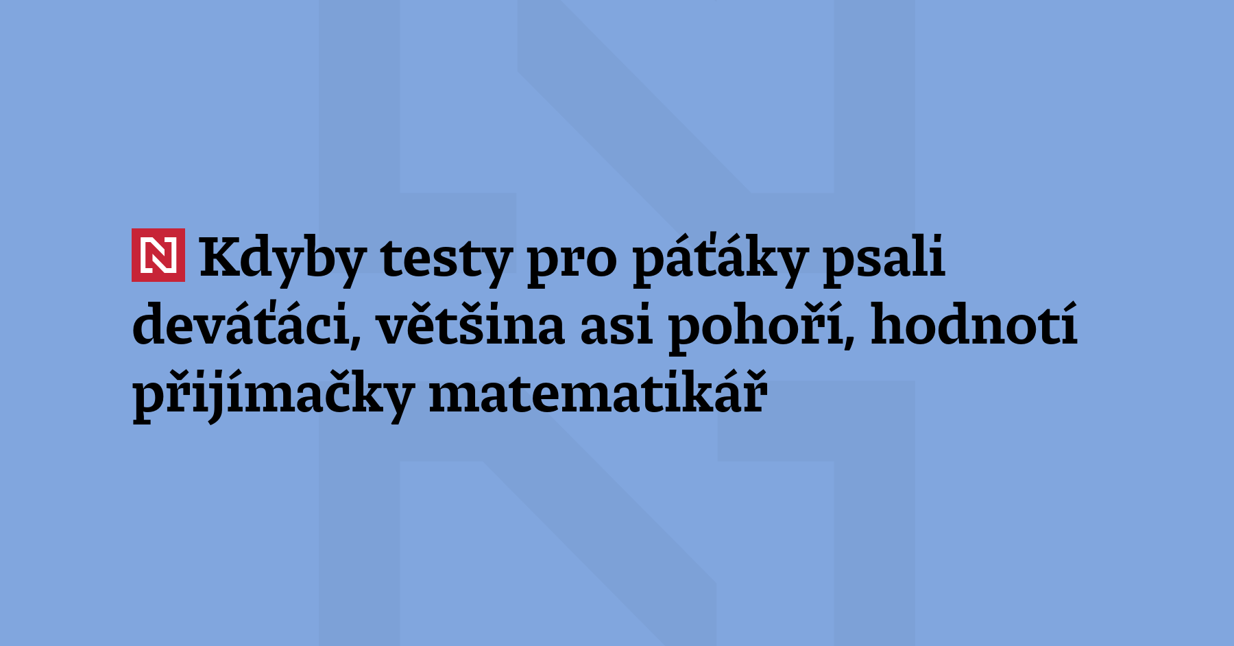 „Testy pro páťáky byly z hlediska úrovně znalostí řádově těžší než...