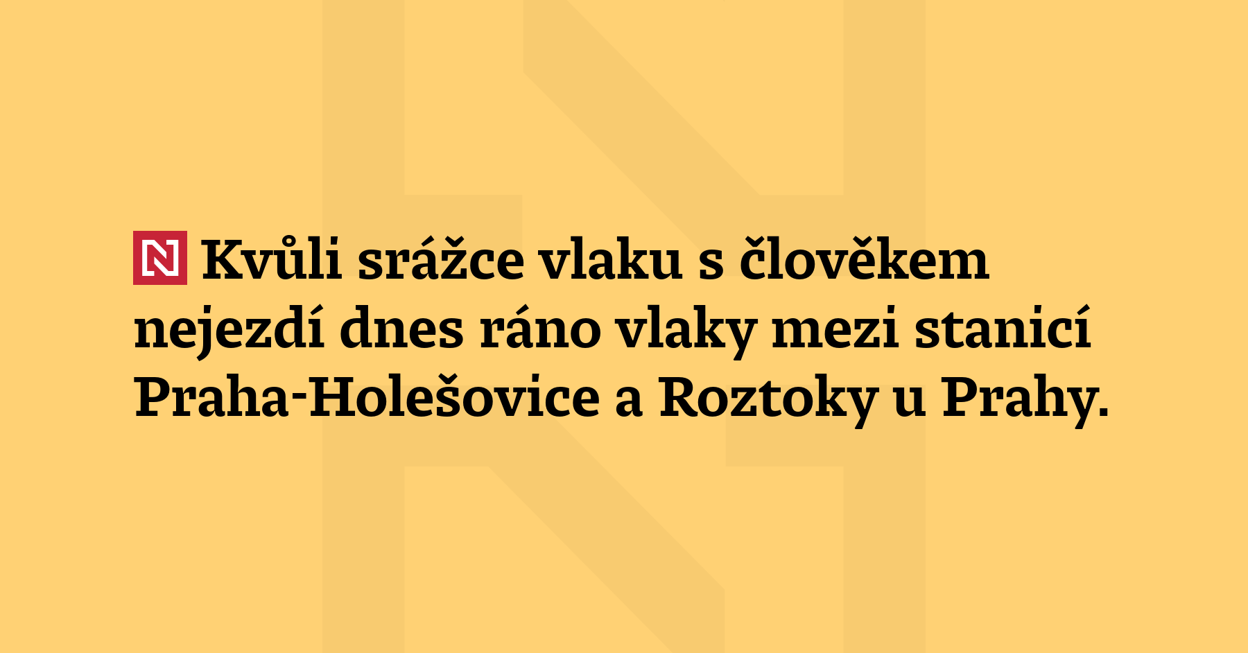 Kvůli srážce vlaku s člověkem nejezdí dnes ráno vlaky mezi stanicí...