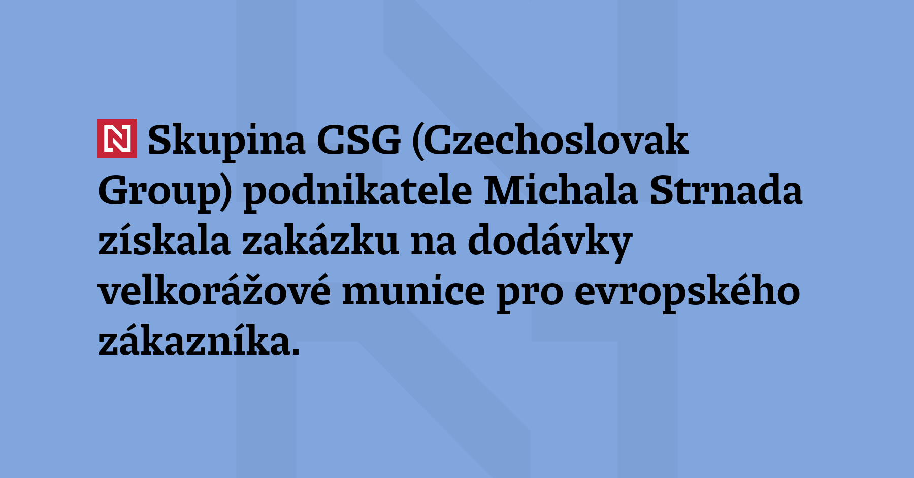 Skupina CSG (Czechoslovak Group) podnikatele Michala Strnada získala zakázku na...