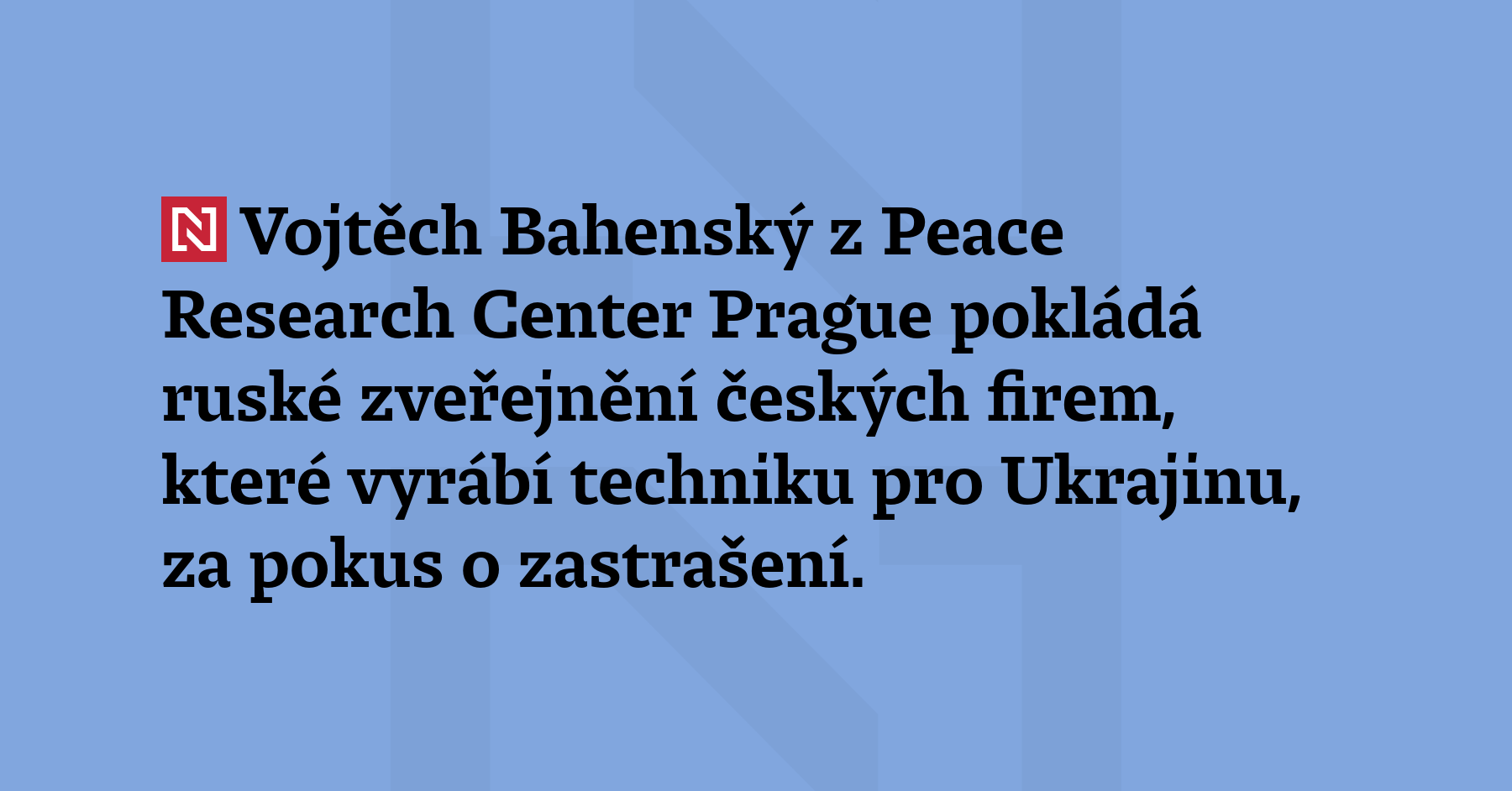 Vojtěch Bahenský z Peace Research Center Prague pokládá ruské zveřejnění českých...