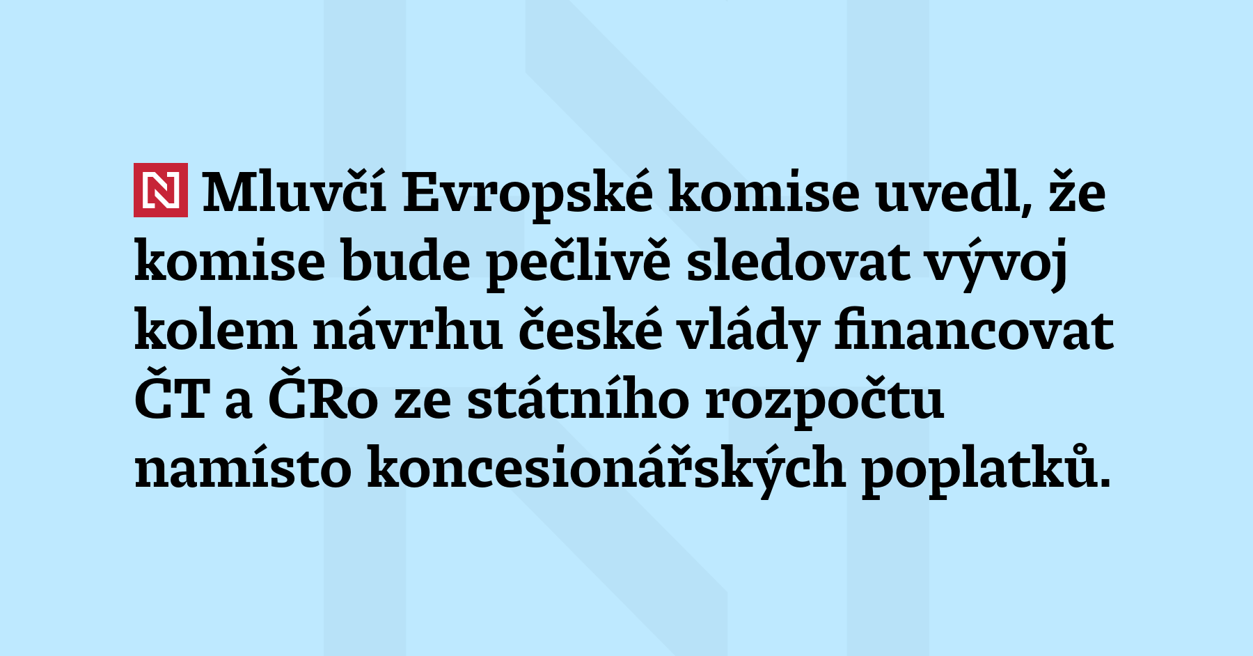 Mluvčí Evropské komise uvedl, že komise bude pečlivě sledovat vývoj...