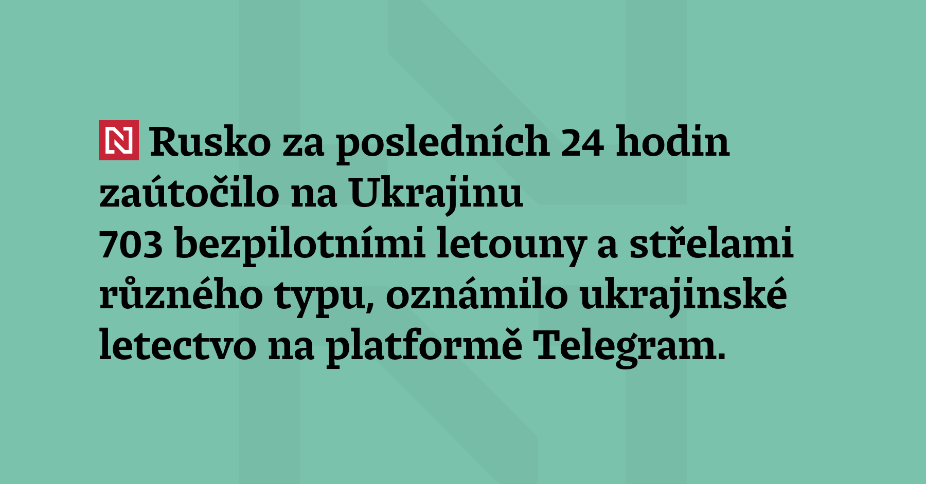 Rusko za posledních 24 hodin zaútočilo na Ukrajinu 703 bezpilotními letouny a střelami...