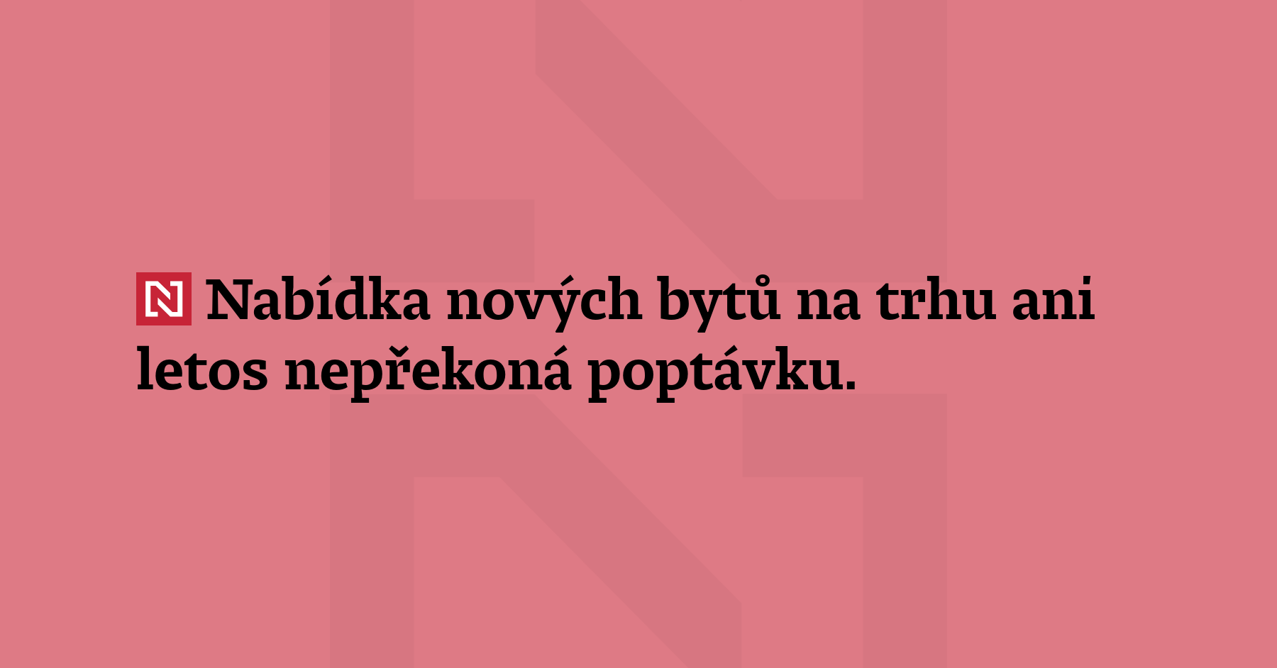 Nabídka nových bytů na trhu ani letos nepřekoná poptávku. Shodli...