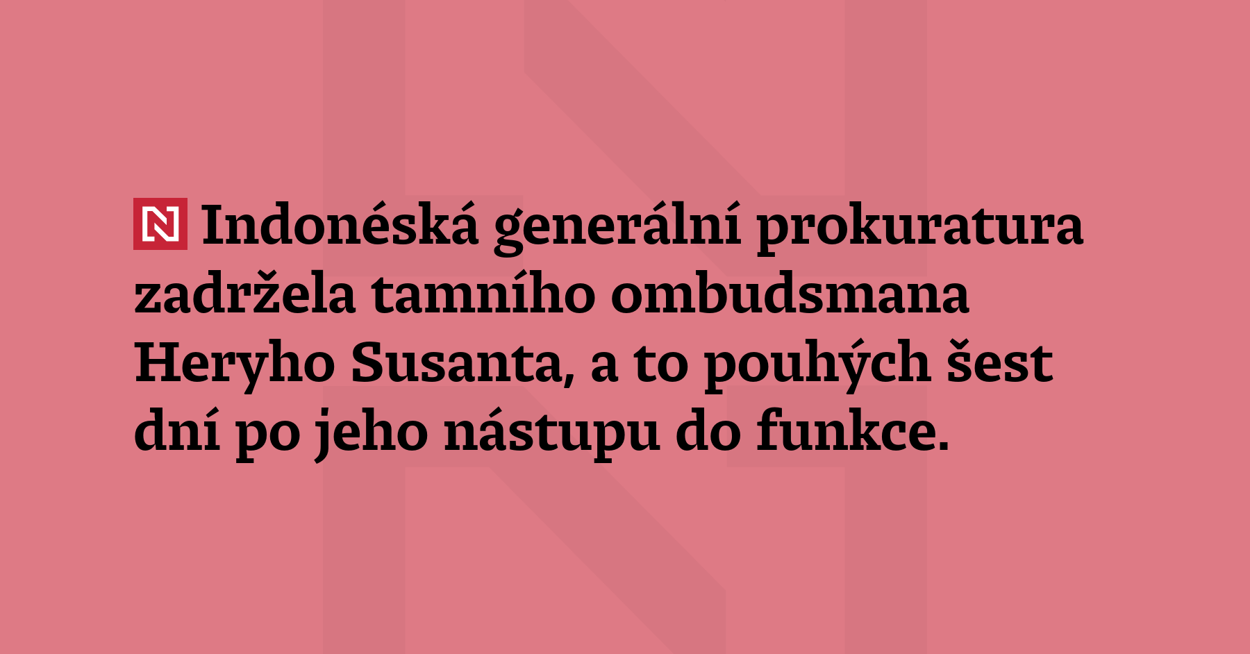 Indonéská generální prokuratura zadržela tamního ombudsmana Heryho Susanta, a to pouhých...